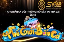 Bắn cá đổi thưởng SV368 – Cơ hội rinh tiền thưởng cực khủng